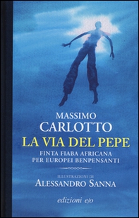 La via del pepe. Finta fiaba africana per europei benpensanti - Librerie.coop La via del pepe. Finta fiaba africana per europei benpensanti - Librerie.coop