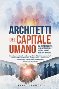 Architetti del capitale umano. Una guida completa alla gestione delle risorse umane nell'era moderna - Librerie.coop