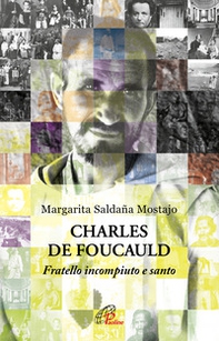 Charles de Foucauld. Fratello incompiuto e santo - Librerie.coop