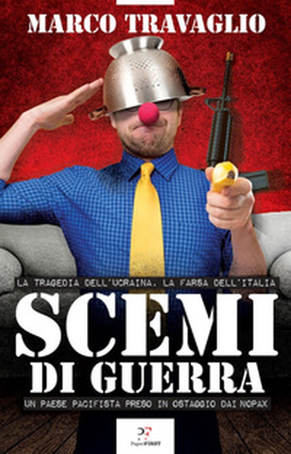 Scemi di guerra. La tragedia dell'Ucraina, la farsa dell'Italia. Un paese pacifista preso in ostaggio dai nopax - Librerie.coop Scemi di guerra. La tragedia dell'Ucraina, la farsa dell'Italia. Un paese pacifista preso in ostaggio dai nopax - Librerie.coop