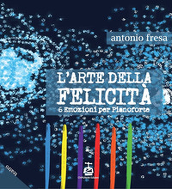 L'arte della felicità. 6 emozioni per pianoforte - Librerie.coop L'arte della felicità. 6 emozioni per pianoforte - Librerie.coop