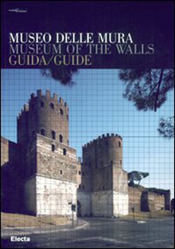 Museo delle Mura. Guida-Museum of the Walls. Guide - Librerie.coop Museo delle Mura. Guida-Museum of the Walls. Guide - Librerie.coop