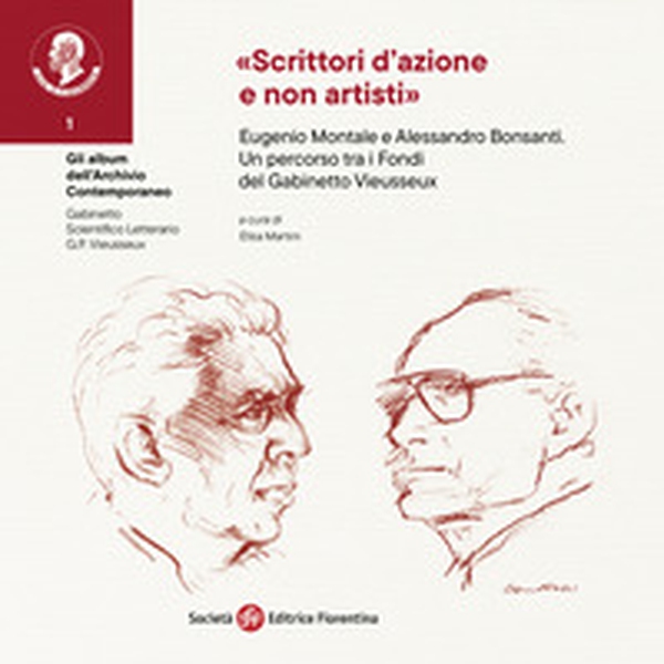 «Scrittori d'azione e non artisti». Eugenio Montale e Alessandro Bonsanti. Un percorso tra i Fondi del Gabinetto Vieusseux - Librerie.coop
