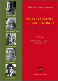 Creare la parola, creare il mondo. Poeti lusofoni contemporanei - Librerie.coop