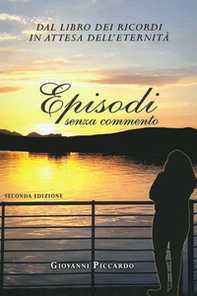 Episodi senza commento. Dal libro dei ricordi in attesa dell'eternità. Ediz. italiana, inglese e francese - Librerie.coop