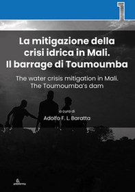 La mitigazione della crisi idrica in Mali. Il barrage di Toumoumba-The water crisis mitigation in Mali. The Toumoumba's dam - Librerie.coop