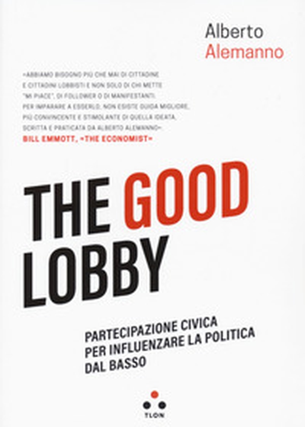 The good lobby. Partecipazione civica per influenzare la politica dal basso - Librerie.coop The good lobby. Partecipazione civica per influenzare la politica dal basso - Librerie.coop