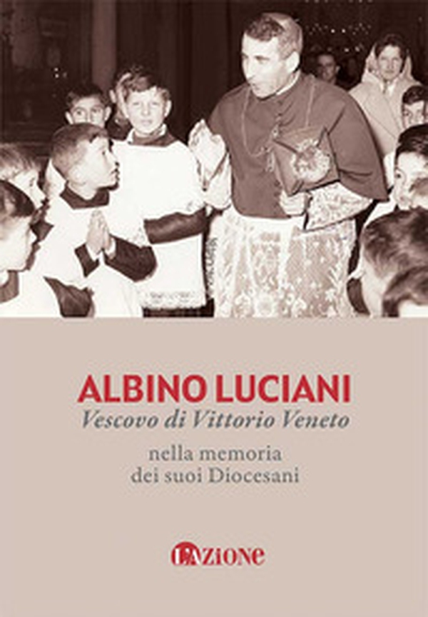 Albino Luciani vescovo di Vittorio Veneto nella memoria dei suoi diocesani - Librerie.coop
