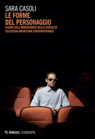 Le forme del personaggio. Figure dell'immaginario nella serialità televisiva americana contemporanea - Librerie.coop Le forme del personaggio. Figure dell'immaginario nella serialità televisiva americana contemporanea - Librerie.coop
