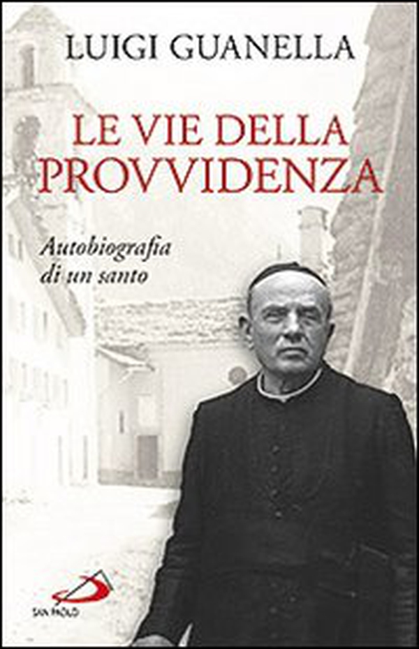 Le vie della provvidenza. Autobiografia di un santo - Librerie.coop Le vie della provvidenza. Autobiografia di un santo - Librerie.coop