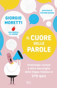 Il cuore delle parole. Etimologie curiose e altre meraviglie della lingua italiana in 370 quiz - Librerie.coop