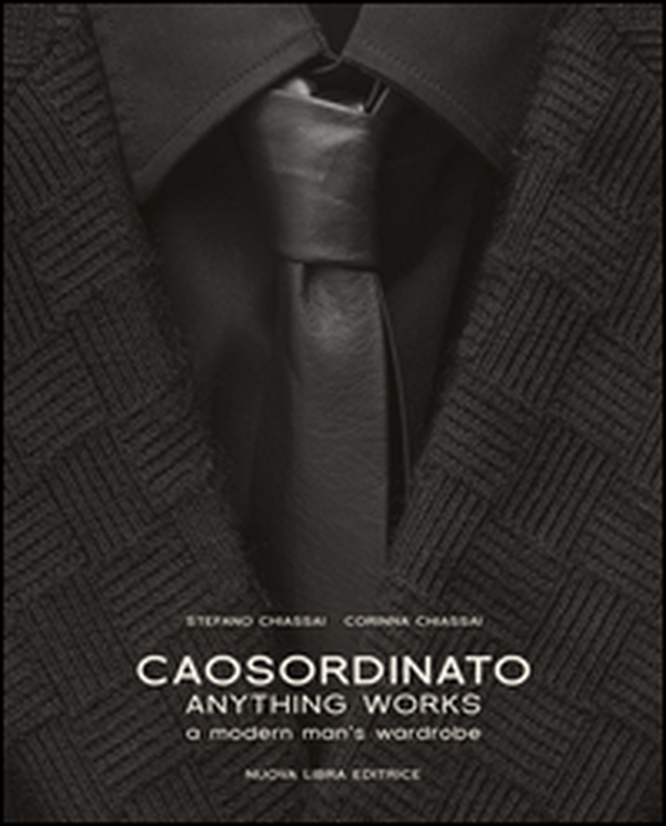 Caosordinato. Anything works. A modern man's wardrobe - Librerie.coop Caosordinato. Anything works. A modern man's wardrobe - Librerie.coop