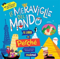 Le meraviglie del mondo. Il libro dei perché - Librerie.coop