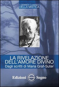 La rivelazione dell'amore divino. Dagli scritti di Maria Graf-Suter - Librerie.coop La rivelazione dell'amore divino. Dagli scritti di Maria Graf-Suter - Librerie.coop