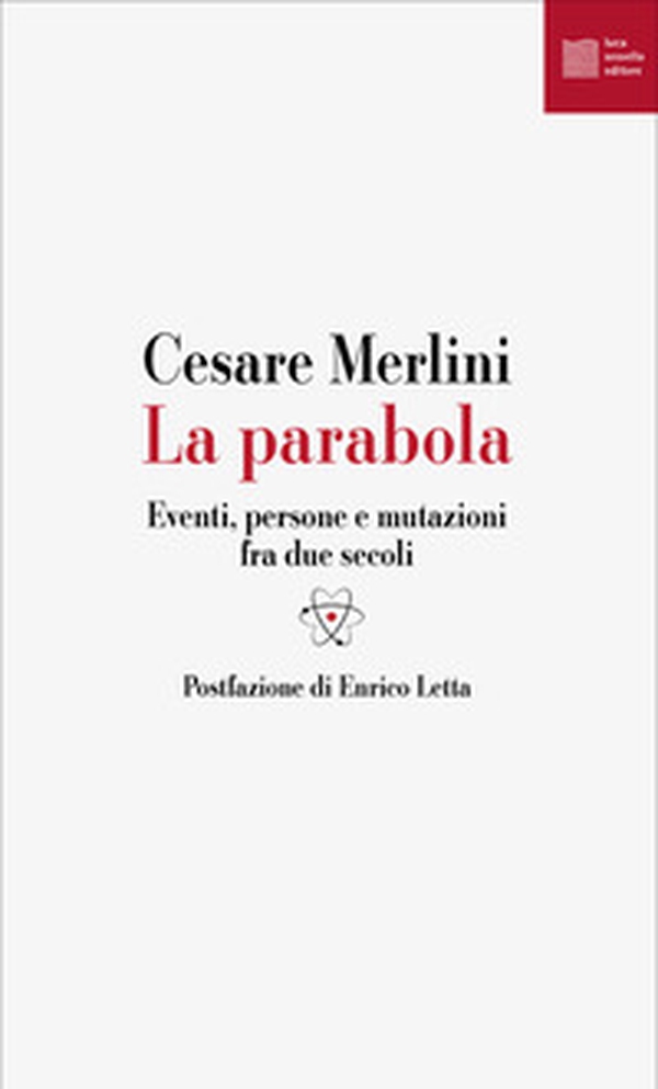 La parabola. Eventi, persone e mutazioni fra due secoli - Librerie.coop La parabola. Eventi, persone e mutazioni fra due secoli - Librerie.coop
