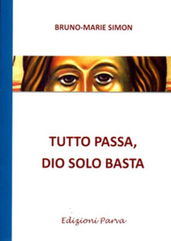 Tutto passa, Dio solo basta - Librerie.coop Tutto passa, Dio solo basta - Librerie.coop