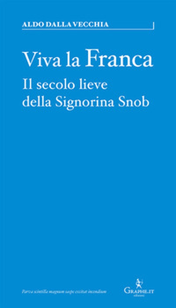 Viva la Franca. Il secolo lieve della Signorina Snob - Librerie.coop Viva la Franca. Il secolo lieve della Signorina Snob - Librerie.coop