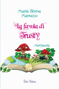 La favola di Trusty. Merylandia - Librerie.coop La favola di Trusty. Merylandia - Librerie.coop
