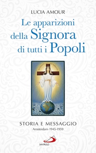 Le apparizioni della Signora di tutti i popoli. Storia e messaggio Amsterdam 1945-1959 - Librerie.coop Le apparizioni della Signora di tutti i popoli. Storia e messaggio Amsterdam 1945-1959 - Librerie.coop