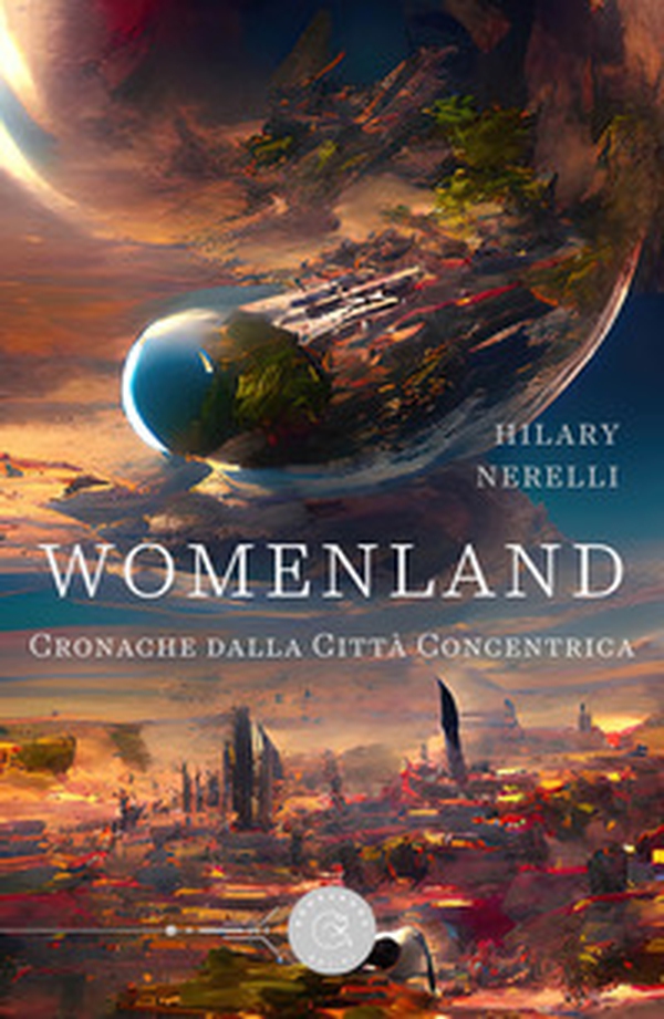 Womenland. Cronache dalla Città Concentrica - Librerie.coop Womenland. Cronache dalla Città Concentrica - Librerie.coop