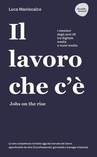Il lavoro che c'è. Jobs on the rise. I mestieri degli anni 20 tra digitale, media e nuovi media - Librerie.coop Il lavoro che c'è. Jobs on the rise. I mestieri degli anni 20 tra digitale, media e nuovi media - Librerie.coop