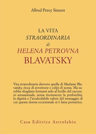 La vita straordinaria di Helena Petrovna Blavatsky - Librerie.coop La vita straordinaria di Helena Petrovna Blavatsky - Librerie.coop