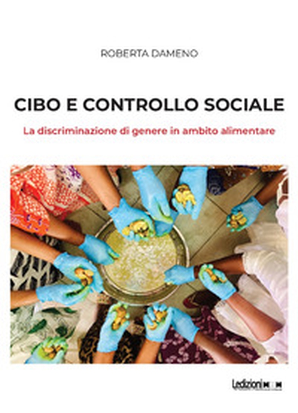 Cibo e controllo sociale. La discriminazione di genere in ambito alimentare - Librerie.coop
