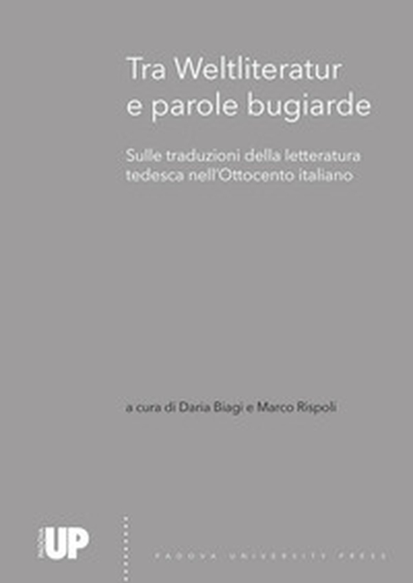 Tra Weltliteratur e parole bugiarde. Sulle traduzioni della letteratura tedesca nell'Ottocento italiano - Librerie.coop Tra Weltliteratur e parole bugiarde. Sulle traduzioni della letteratura tedesca nell'Ottocento italiano - Librerie.coop