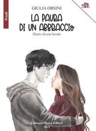 La paura di un abbraccio. Diario di una liceale - Librerie.coop