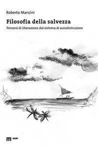 Filosofia della salvezza. Percorsi di liberazione dal sistema di autodistruzione - Librerie.coop