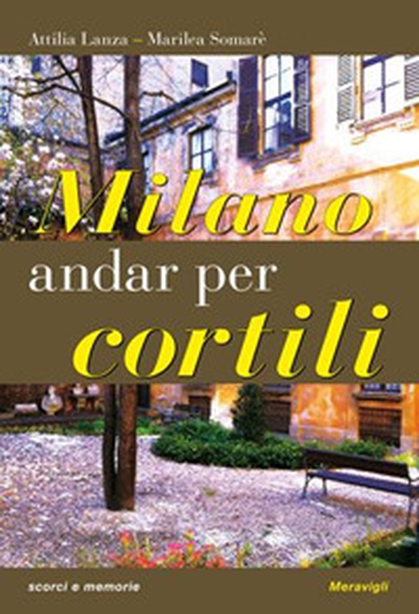 Milano. Andar per cortili - Librerie.coop Milano. Andar per cortili - Librerie.coop
