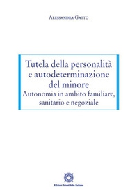 Tutela della personalità e autodeterminazione del minore. Autonomia in ambito familiare, sanitario e negoziale - Librerie.coop