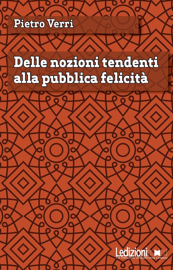 Delle nozioni tendenti alla pubblica felicità - Librerie.coop