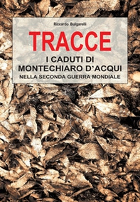 Tracce. I caduti di Montechiaro d'Acqui nella Seconda Guerra Mondiale - Librerie.coop