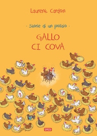 Gallo ci cova. Storie di un pollaio - Librerie.coop Gallo ci cova. Storie di un pollaio - Librerie.coop