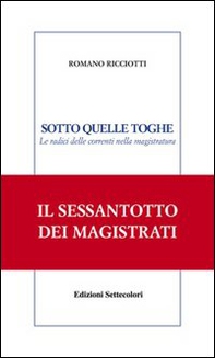 Sotto quelle toghe. Le radici delle correnti nella magistratura - Librerie.coop