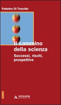 Il cammino della scienza. Successi, rischi, prospettive - Librerie.coop