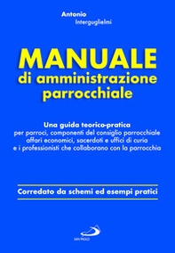 Manuale di amministrazione parrocchiale. Una guida teorico-pratica per parroci, componenti del consiglio parrocchiale affari economici, sacerdoti e uffici di curia e i professionisti che collaborano con la parrocchia - Librerie.coop Manuale di amministrazione parrocchiale. Una guida teorico-pratica per parroci, componenti del consiglio parrocchiale affari economici, sacerdoti e uffici di curia e i professionisti che collaborano con la parrocchia - Librerie.coop