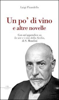 Un po' di vino e altre novelle. Con un'appendice su «Le uve e i vini della Sicilia» di S. Mondini - Librerie.coop Un po' di vino e altre novelle. Con un'appendice su «Le uve e i vini della Sicilia» di S. Mondini - Librerie.coop