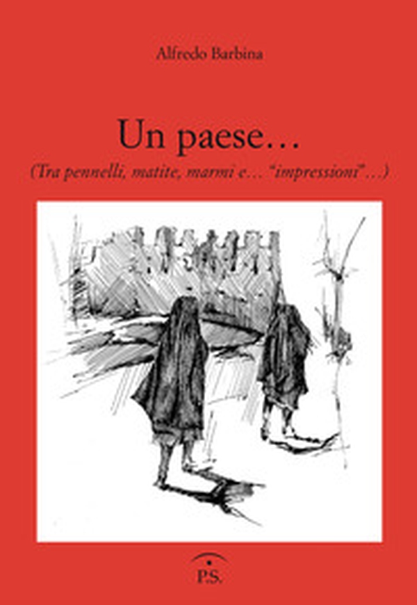 Un paese... (Tra pennelli, matite, marmi e... «impressioni»...) - Librerie.coop Un paese... (Tra pennelli, matite, marmi e... «impressioni»...) - Librerie.coop