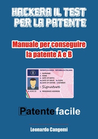 Patente facile. Il manuale per ottenere la patente in modo rapido e sicuro! Per la patente A e B - Librerie.coop