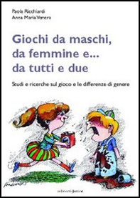 Giochi da maschi, da femmine e... da tutti e due. Studi e ricerche sul gioco e le differenze di genere - Librerie.coop Giochi da maschi, da femmine e... da tutti e due. Studi e ricerche sul gioco e le differenze di genere - Librerie.coop