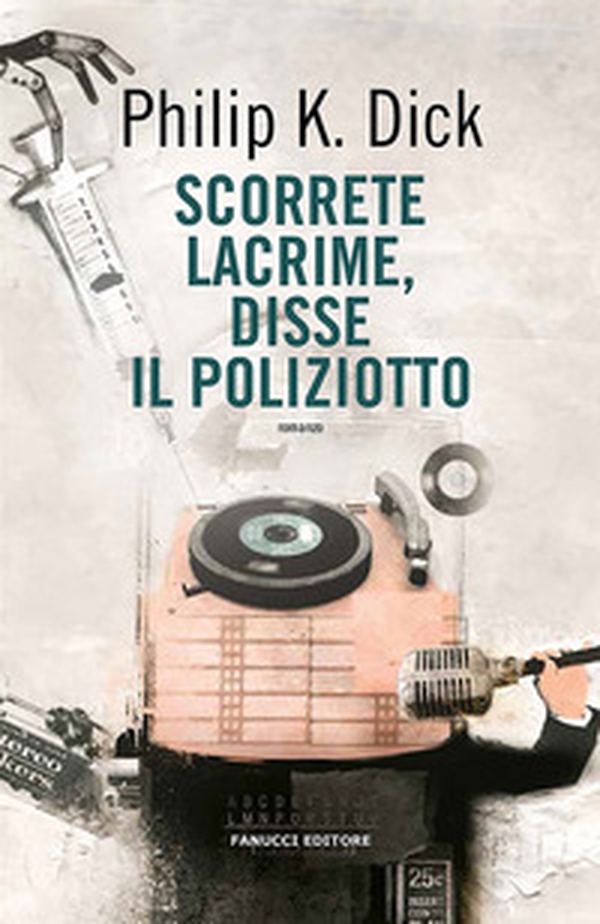 Scorrete lacrime, disse il poliziotto - Librerie.coop Scorrete lacrime, disse il poliziotto - Librerie.coop