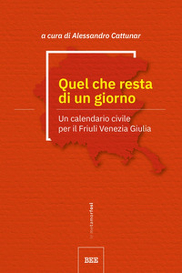 Quel che resta di un giorno. Un calendario civile per il Friuli Venezia Giulia - Librerie.coop