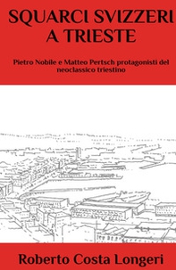 Squarci svizzeri a Trieste. Pietro Nobile e Matteo Pertsch protagonisti del neoclassico triestino - Librerie.coop Squarci svizzeri a Trieste. Pietro Nobile e Matteo Pertsch protagonisti del neoclassico triestino - Librerie.coop