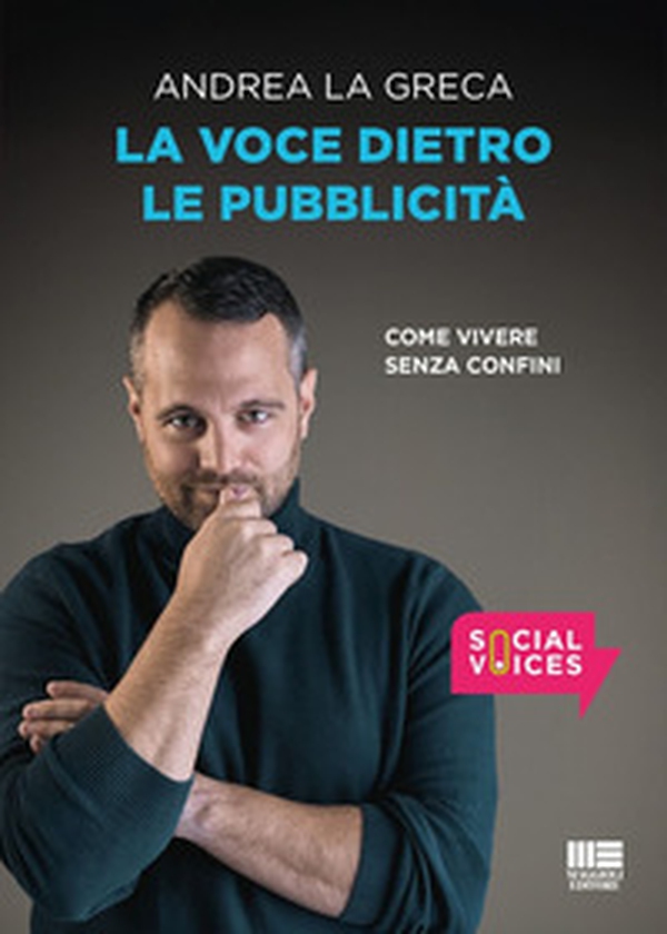 La voce dietro le pubblicità. Come vivere senza confini - Librerie.coop