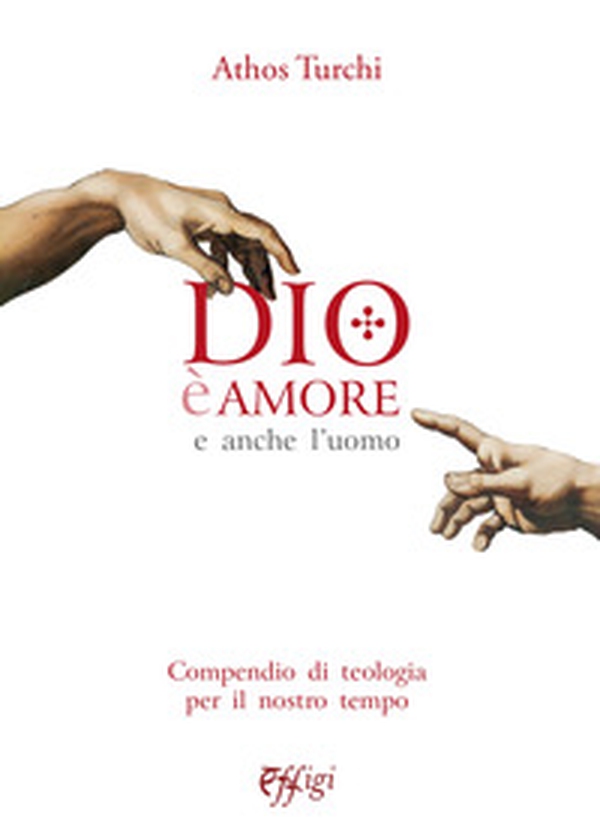 Dio è amore. E anche l'uomo. Compendio di teologia per il nostro tempo - Librerie.coop Dio è amore. E anche l'uomo. Compendio di teologia per il nostro tempo - Librerie.coop