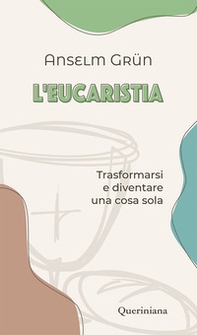 L'eucaristia. Trasformarsi e diventare una cosa sola - Librerie.coop L'eucaristia. Trasformarsi e diventare una cosa sola - Librerie.coop