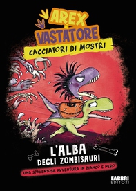 Arex & Vastatore. Cacciatori di mostri. L'alba degli zombisauri - Librerie.coop