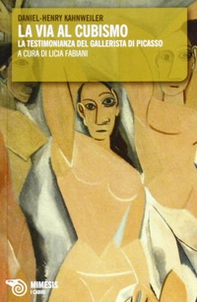 La via al cubismo. La testimonianza del gallerista di Picasso - Librerie.coop